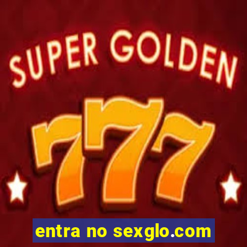 entra no sexglo.com